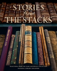 Stories from the Stacks: Selections from the Rare Materials Collection, National Library Singapore | 9789811444999