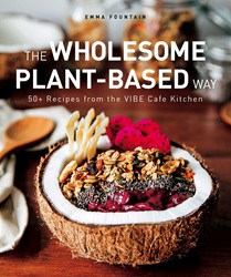 The Wholesome Plant-Based Way: 50+ recipes from the VIBE Café Kitchen | 9789814893350