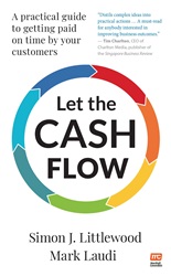 Let the Cash Flow: A practical guide to getting paid on time by your customers | 9789814928298