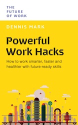Powerful Work Hacks: How to work smarter, faster and healthier with future-ready skills | 9789815113808