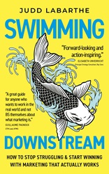 Swimming Downstream: How to Stop Struggling and Start Winning with Marketing that Actually Works | 9789815319927
